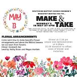 Make & Take Monday’s in May - Floral Arrangements