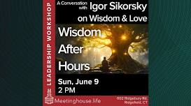 Wisdom After Hours – A Conversation with Igor Sikorsky on Wisdom & Love