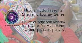 Shamanic Journeying Series * 3 Pillars of Indigenous Alchemy