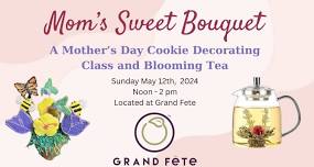 Mom's Sweet Bouquet: A Mother's Day Cookie Decorating Class and Blooming Tea