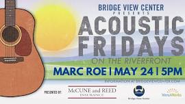 Acoustic Fridays on the Riverfront with Marc Roe