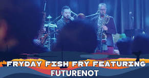 FUTURENOT – Fryday Fish Fry