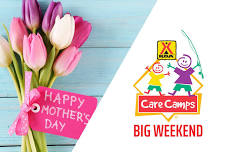 Mothers day/Care Camps Big Weekend