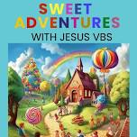 Sweet Adventures with Jesus Vacation Bible School