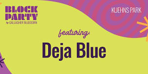 BLOCK PARTY Series: KUEHNS PARK featuring DEJA BLUE