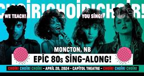 Choir! Choir! Choir! - Epic 80s Sing-Along in Moncton!