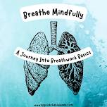 Breathe Mindfully: A Journey Into Breathwork Basics