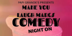 MAKE YOU LAUGH MARGS- Comedy Night @ Papi Grande’s