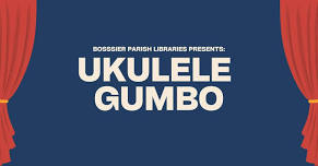 Special Guest: Ukulele Gumbo at Haughton Branch