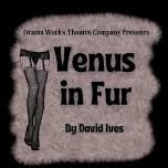 Dramaworks Theater: Venus in  Fur By David Ives