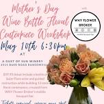 Wine Bottle Floral Centerpiece Workshop w/WNY Flower Broker