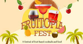 Fruitopia Fest - A Festival Of Fruit Based Cocktails And Food