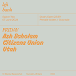 Left Bank Clubnight: Ash Scholem • Citizens Union • Utah