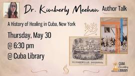 Dr. Kimberly Meehan Author Talk: A History of Healing in Cuba, NY