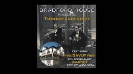 *NEW TIME** THE SAVOY TRIO LIVE at BRADFORD HOUSE for TUESDAY JAZZ NIGHT - June 25th from 6:30-8:30!