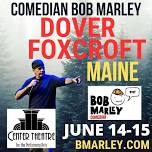 Comedian Bob Marley Dover Foxcroft Maine Shows June 14-15!