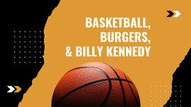 Basketball, Burgers & Billy Kennedy