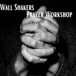 Wall Shakers Prayer Workshop