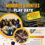 MOMMIES & AUNTIES PLAY DATE