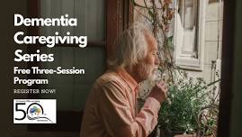 Dementia Caregiving: Free Three-Session Series