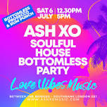 ASH XO Soulful House Bottomless Party | Love Vibes Music