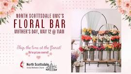 Mother’s Day Floral Bar & Mission Project @ North Scottsdale UMC