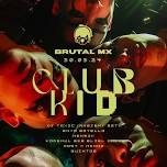 CLUB KID X BRUTAL