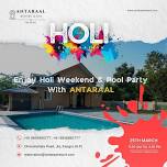 Holi Weekend & Pool Party with Antaraal