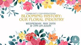 Community Conversations Virtual Program - History In Bloom: Our Floral Industry