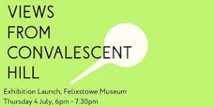 Views From Convalescent Hill Exhibition Opening at Felixstowe Museum