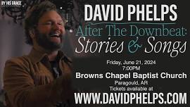 DAVID PHELPS LIVE -       PARAGOULD, AR