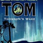 TOM THOMSON’S WAKE: An Original Musical