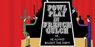 Riverfront Playhouse- Fowl Play in French Gulch