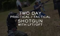 TWO DAY PRACTICAL / TACTICAL SHOTGUN with LFT/OFT