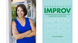 Unscripted: How to Communicate and Connect using the Improv Approach with Caitlin Drago