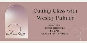 Hanzo Shears & Deia Salon Present Wesley Palmer Cutting Class