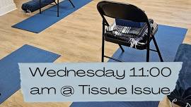 Wednesday - 11:00 a.m. Class @ Tissue Issue