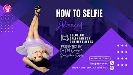 How To Selfie - Advanced Class