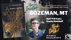 A WOUNDED DEER LEAPS HIGHEST ON TOUR: Charlie J. Stephens at Country Bookshelf in Bozeman, MT!