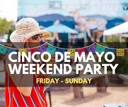 Cinco De Mayo Weekend Party!