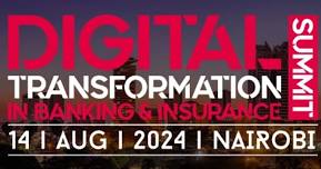 DIGITAL TRANSFORMATION IN BANKING & INSURANCE SUMMIT - NAIROBI | 14th Aug 24 | Kenya