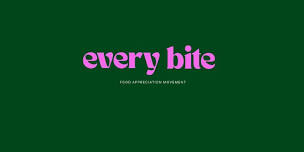 Every Bite - a food appreciation movement