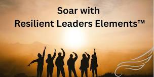 SOAR with Resilient Leaders Elements™️