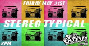 Stero Typical LIVE at Legends Friday May 31st 8pm