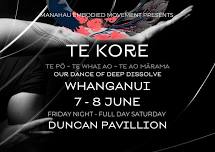 TE KORE ~ OUR DANCE OF DEEP DISSOLVE - WHANGANUI