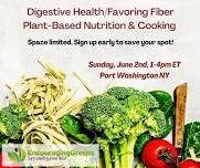 Digestive Health / Favoring Fiber, Plant-Based Nutrition and Cooking Class