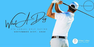 5th Annual What A Day Golf Outing,