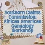 Southern Claims Commission: African American Genealogy Workshop