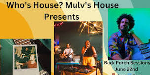 Whose House? Mulv's House presents Back Porch Sessions #3