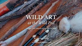 Wild Art at the Wild Pod with Nikki Miles & Leli Hoch